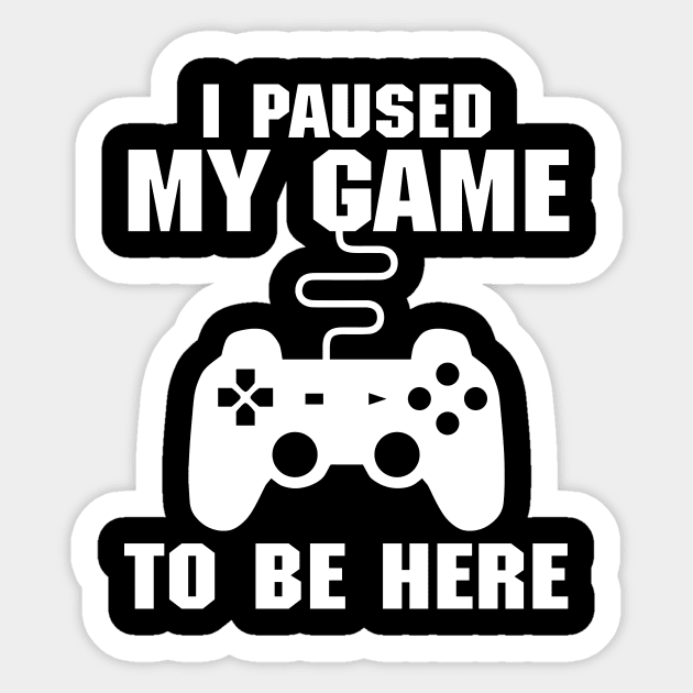 I Paused My Game To Be Here (Videogames) Sticker by fromherotozero